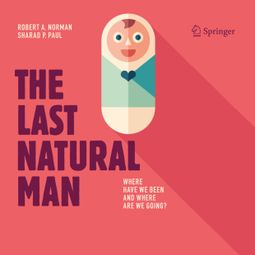 Das Buch “The Last Natural Man (Unabridged) – Robert A. Norman, Sharad P. Paul” online hören