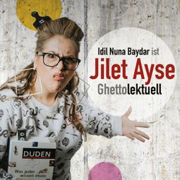 Das Buch “Idil Nuna Baydar, ist Jilet Ayse - Ghettolektuell – Idil Nuna Baydar” online hören