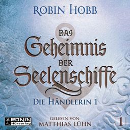 Das Buch “Die Händlerin, Teil 1 - Das Geheimnis der Seelenschiffe, Band 1 (ungekürzt) – Robin Hobb” online hören