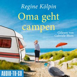 Das Buch “Oma geht Campen - Omas für jede Lebenslage, Band 2 (ungekürzt) – Regine Kölpin” online hören