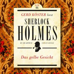 Das Buch “Das gelbe Gesicht - Gerd Köster liest Sherlock Holmes - Kurzgeschichten, Band 6 (Ungekürzt) – Sir Arthur Conan Doyle” online hören