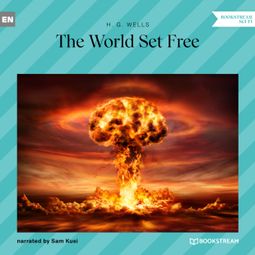 Das Buch “The World Set Free (Unabridged) – H. G. Wells” online hören
