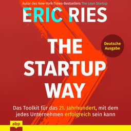 Das Buch “The Startup Way - Das Toolkit für das 21. Jahrhundert, mit dem jedes Unternehmen erfolgreich sein kann (Ungekürzt) – Eric Ries” online hören