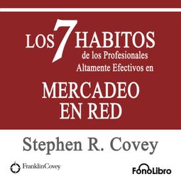 Das Buch “Los 7 Habitos de los Profesionales Altamente Efectivos en MERCADEO EN RED de Stephen R. Covey (abreviado) – Stephen R. Covey” online hören