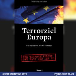 Das Buch “Terrorziel Europa - Was uns bedroht. Wie wir überleben. (Ungekürzt) – Friedrich Steinhäusler” online hören