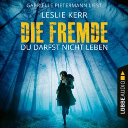 Das Buch “Die Fremde - Du darfst nicht leben (Ungekürzt) – Leslie Kerr” online hören