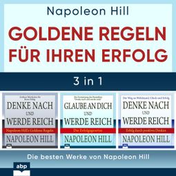Das Buch “Goldene Regeln für Ihren Erfolg - Die besten Werke von Napoleon Hill (Ungekürzt) – Napoleon Hill” online hören