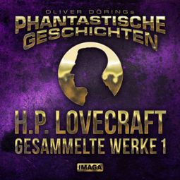 Das Buch “Phantastische Geschichten, H.P. Lovecraft - Gesammelte Werke 1 – H.P. Lovecraft, Oliver Döring” online hören