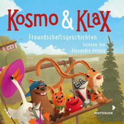 Das Buch “Freundschaftsgeschichten - Kosmo & Klax (Ungekürzt) – Alexandra Helmig” online hören