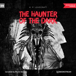 Das Buch “The Haunter of the Dark (Unabridged) – H. P. Lovecraft” online hören