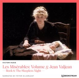 Das Buch “Les Misérables: Volume 5: Jean Valjean - Book 6: The Sleepless Night (Unabridged) – Victor Hugo” online hören