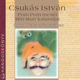 Das Buch “Pom Pom meséi, Mirr-Murr kalandjai (teljes) – Csukás István” online hören