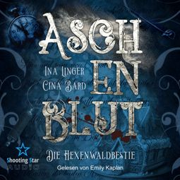 Das Buch “Aschenblut: Die Hexenwaldbestie - Viktorianische Mystery-Krimireihe, Band 1 (ungekürzt) – Cina Bard, Ina Linger” online hören