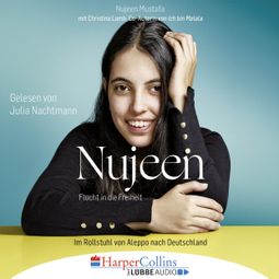Das Buch “Nujeen - Flucht in die Freiheit - Im Rollstuhl von Aleppo nach Deutschland – Nujeen Mustafa, Christina Lamb” online hören