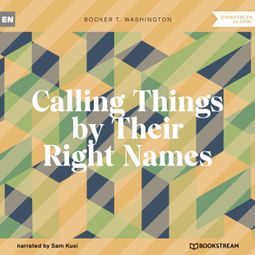 Das Buch “Calling Things by Their Right Names (Unabridged) – Booker T. Washington” online hören