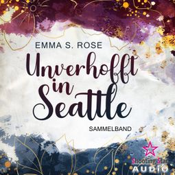 Das Buch “Der Sammelband - Unverhofft in Seattle, Band 1 (ungekürzt) – Emma S. Rose” online hören