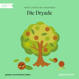 Das Buch “Die Dryade (Ungekürzt) – Hans Christian Andersen” online hören