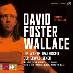 Das Buch “Die wahre Traurigkeit der Erwachsenen – David Foster Wallace” online hören