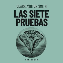 Das Buch “Las siete pruebas – Clark Ashton Smith” online hören