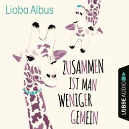 Das Buch “Zusammen ist man weniger gemein (Ungekürzt) – Lioba Albus” online hören
