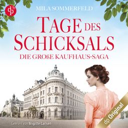 Das Buch “Tage des Schicksals - Die große Kaufhaus-Saga, Band 1 (Ungekürzt) – Mila Sommerfeld” online hören