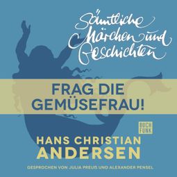 Das Buch “H. C. Andersen: Sämtliche Märchen und Geschichten, Frag die Gemüsefrau! – Hans Christian Andersen” online hören