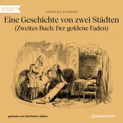 Das Buch “Eine Geschichte von zwei Städten - Zweites Buch: Der goldene Faden (Ungekürzt) – Charles Dickens” online hören