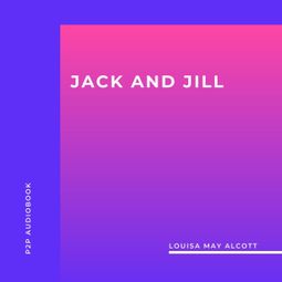 Das Buch “Jack and Jill (Unabridged) – Louisa May Alcott” online hören