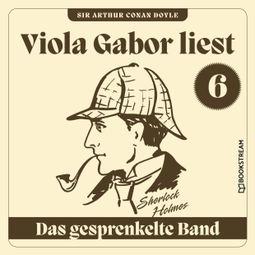 Das Buch “Das gesprenkelte Band - Viola Gabor liest Sherlock Holmes, Folge 6 (Ungekürzt) – Sir Arthur Conan Doyle” online hören