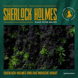 Das Buch “Sherlock Holmes und das indische Kraut - Eine neue Sherlock Holmes Kriminalgeschichte (Ungekürzt) – Arthur Conan Doyle, Klaus-Peter Walter” online hören