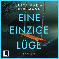 Das Buch “Eine einzige Lüge (ungekürzt) – Jutta Maria Herrmann” online hören
