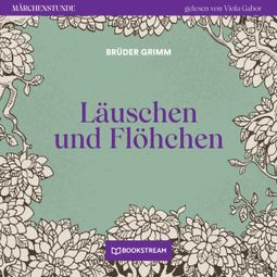 Das Buch “Läuschen und Flöhchen - Märchenstunde, Folge 174 (Ungekürzt) – Brüder Grimm” online hören