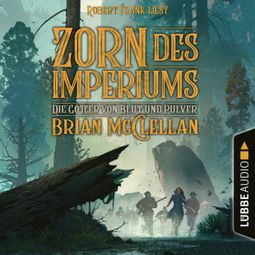 Das Buch “Zorn des Imperiums - Die Götter von Blut und Pulver, Teil 2 (Ungekürzt) – Brian McClellan” online hören
