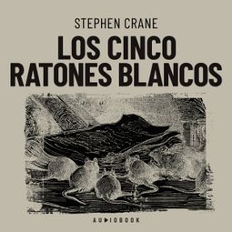 Das Buch “Los cinco ratones blancos (Completo) – Stephen Crane” online hören