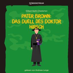 Das Buch “Pater Brown: Das Duell des Doktor Hirsch (Ungekürzt) – Gilbert Keith Chesterton” online hören