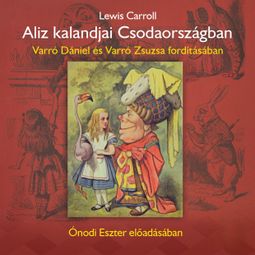 Das Buch “Alíz kalandjai Csodaországban (teljes) – Varró Dániel, Varró Zsuzsa” online hören