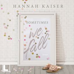 Das Buch “Sometimes we fall (ungekürzt) – Hannah Kaiser” online hören