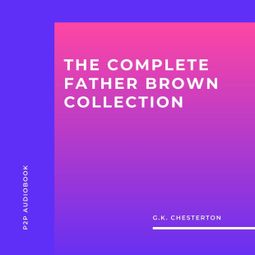 Das Buch “The Complete Father Brown Collection (Unabridged) – G.K. Chesterton” online hören