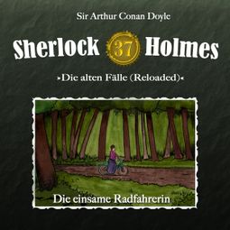 Das Buch “Sherlock Holmes, Die alten Fälle (Reloaded), Fall 37: Die einsame Radfahrerin – Arthur Conan Doyle” online hören