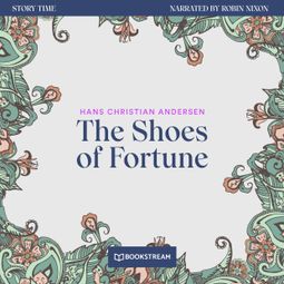 Das Buch “The Shoes of Fortune - Story Time, Episode 77 (Unabridged) – Hans Christian Andersen” online hören