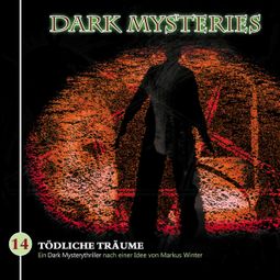 Das Buch “Dark Mysteries, Folge 14: Tödliche Träume – Markus Winter” online hören