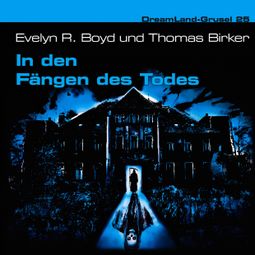 Das Buch «Dreamland Grusel, Folge 25: In den Fängen des Todes – Evelyn R. Boyd, Thomas Birker» online hören