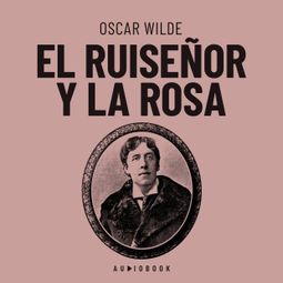 Das Buch “El ruiseñor y la rosa – Oscar Wilde” online hören