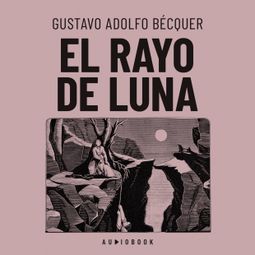 Das Buch “El rayo de luna (Completo) – Gustavo Adolfo Bécquer” online hören