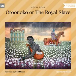 Das Buch “Oroonoko or The Royal Slave (Unabridged) – Aphra Behn” online hören