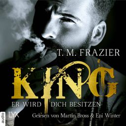 Das Buch “Er wird dich besitzen - King-Reihe 1 (Ungekürzt) – T. M. Frazier” online hören