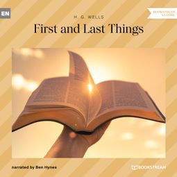 Das Buch “First and Last Things (Unabridged) – H. G. Wells” online hören