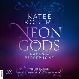 Das Buch “Neon Gods - Hades & Persephone - Dark Olympus, Teil 1 (Ungekürzt) – Katee Robert” online hören