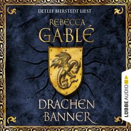 Das Buch “Drachenbanner - Waringham Saga, Teil 7 (Gekürzt) – Rebecca Gablé” online hören