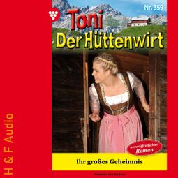 Das Buch “Ihr großes Geheimnis - Toni der Hüttenwirt, Band 359 (ungekürzt) – Friederike von Buchner” online hören
